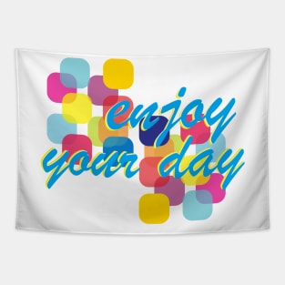 enjoy your day Tapestry