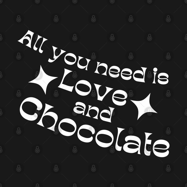 All You Need Is Love And Chocolate. Chocolate Lovers Delight. by That Cheeky Tee