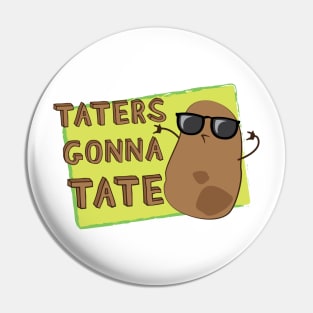 Taters Gonna Tate! Pin