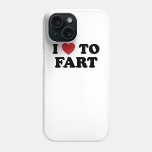 I Love To Fart Phone Case