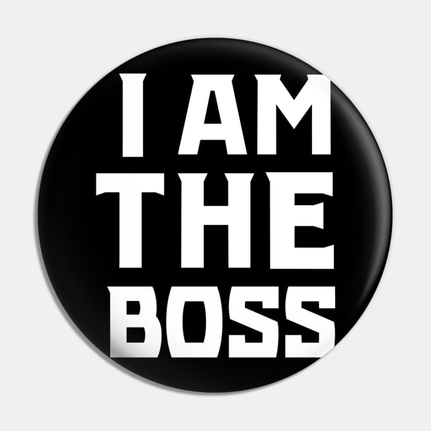 I Am The Boss Pin by KSNApparel