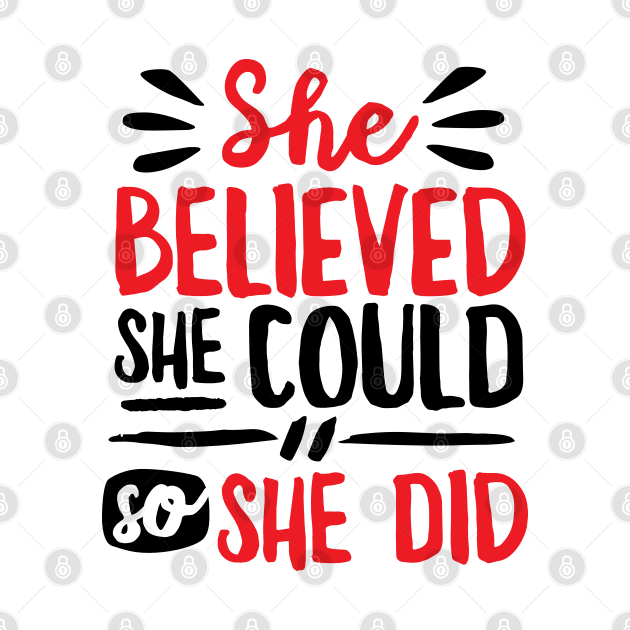 She Believed She Could So She Did by DetourShirts