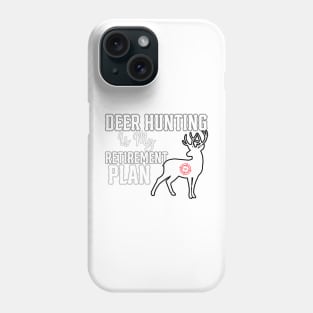 Deer Hunting Is My Retirement Plan Phone Case