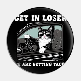 Get In Loser We Are Getting Tacos Pin