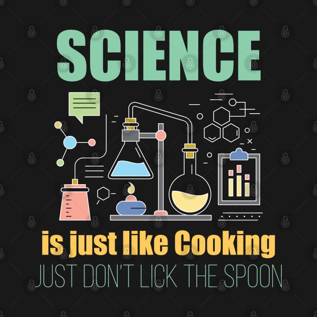 Science - Science Is Just Like Cooking Just Dont Lick The Spoon by Kudostees