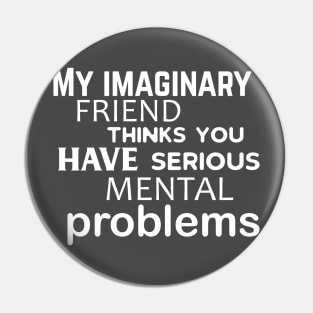 My Imaginary Friend... Pin