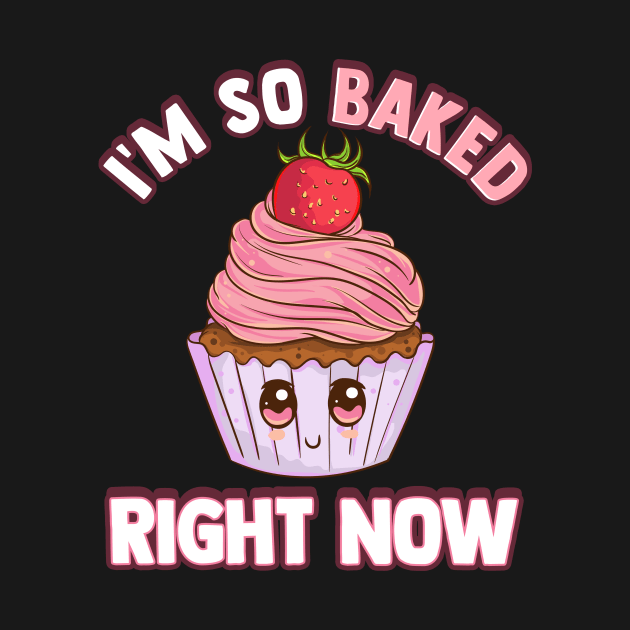 Cute & Funny I'm So Baked Right Now Cupcake Pun by theperfectpresents