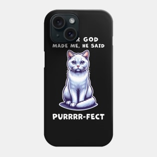 White Short Hair cat funny graphic t-shirt of cat saying "After God made me, he said Purrrr-fect." Phone Case