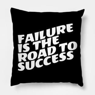 Failure Is The Road To Success Pillow