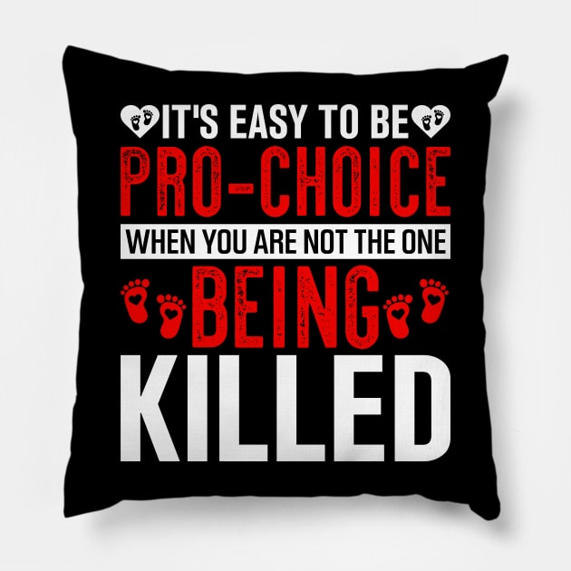 it's easy to be pro choice when you are not the one being killed Pillow by TheDesignDepot