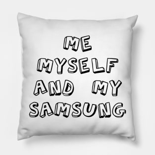 Me myself and my Samsung Pillow