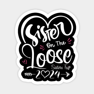 Sisters On The Loose Shirt Sisters Trip 2024 Vacation Lovers Magnet