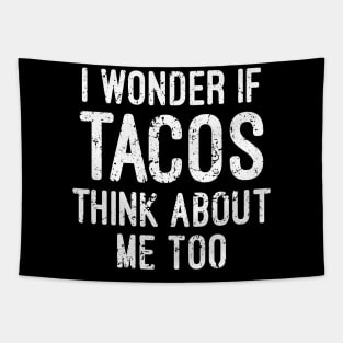 I Wonder If Tacos Think About Me Too Tapestry