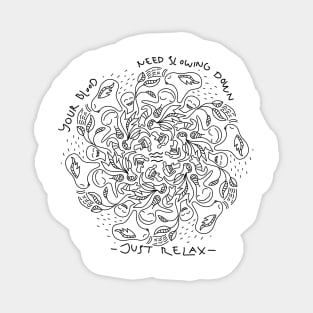 Black and White Doodle Art "Your Blood Need Slowing Down, Just Relax! " tshirt Magnet