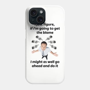 Blame Me If You Want, But I'm Getting Something Out Of It Phone Case