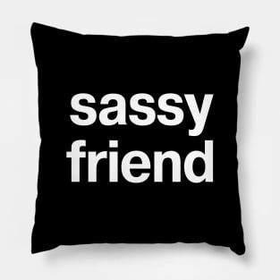 sassy friend Pillow