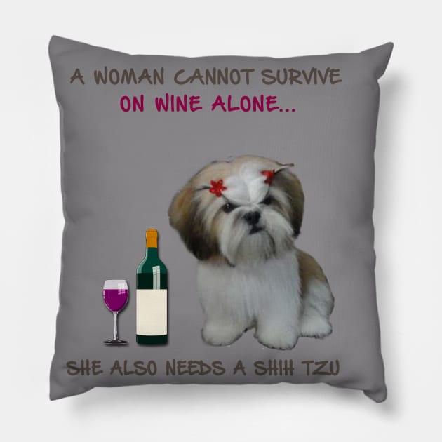 A woman Cannot Survive On Wine Alone She Also Needs A Shih Tzu Pillow by heehee shop