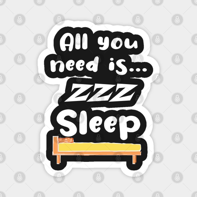 Funny All You Need Is... Sleep ! Magnet by PlanetMonkey