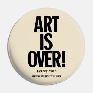 Art is over - yoko - artificial intelligence Pin