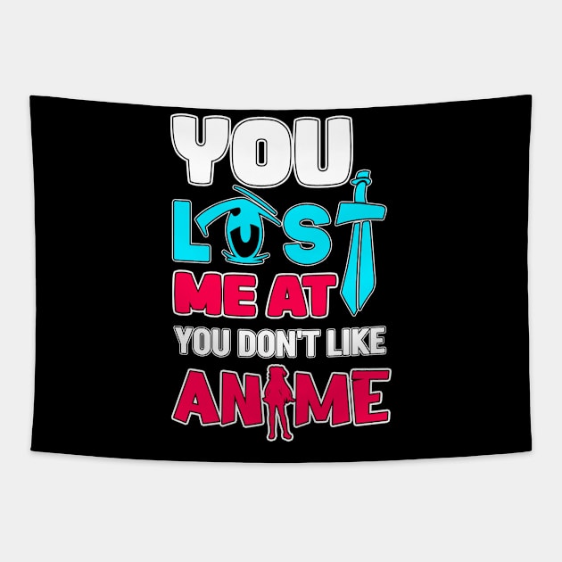 You Lost Me At You Don't Like Anime Otaku Gift Anime Tapestry by TheTeeBee