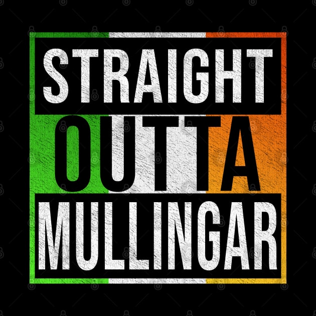 Straight Outta Mullingar - Gift for Irish, Irishmen , Irishwomen,paddy, From Mullingar in Ireland Irish by Country Flags