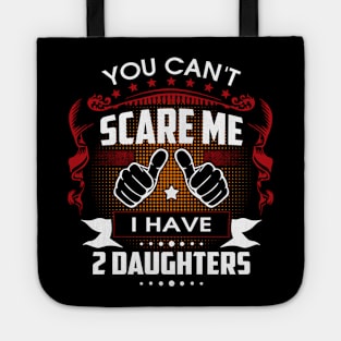 You Can't Scare Me I Have Two Daughters Tote