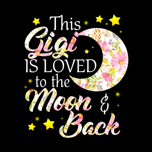 This Gigi Is Loved To The Moon And Back by TeeAnimals