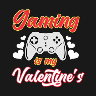 Gaming Is My Valentine's T-Shirt