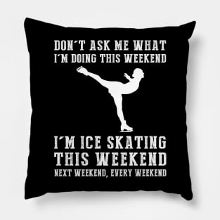 Weekend Plans: Ice-Skating Today, Tomorrow, Forever! Pillow