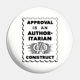 Approval Is An Authoritarian Construct Pin