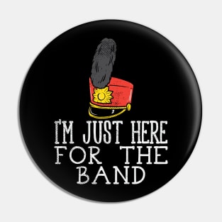 I'm Just Here For The Band Pin