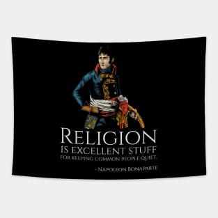 Napoleon Bonaparte - Religion is excellent stuff for keeping common people quiet. Tapestry