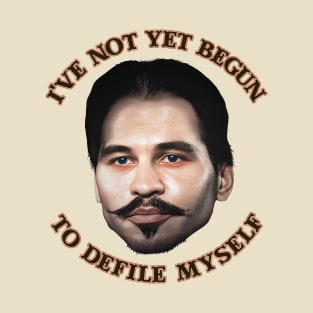 I've Not Yet Begun To Defile Myself // Doc Holliday T-Shirt