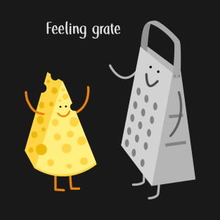 Feeling Grate Cheese Pun Humor T-Shirt