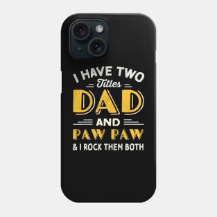 have two titles dad and paw paw and i rock them both Phone Case