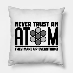 Never Trust An Atom Pillow