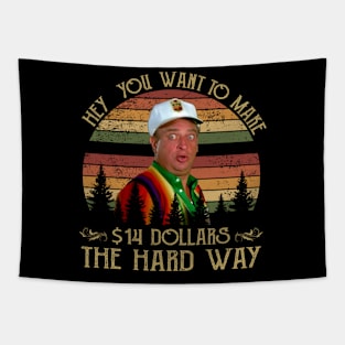 Al Czervik Hey You Want To Make 14$ The Hard Way Funny Caddyshack Tapestry