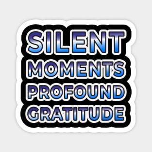 Silent Moments, Profound Gratitude - Wear Your Appreciation Magnet