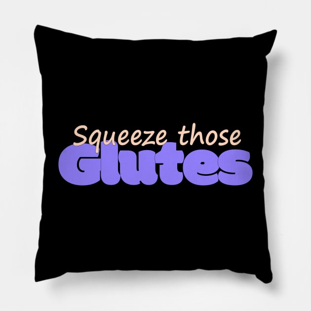 Squeeze Those Glutes Pillow by Kamrah