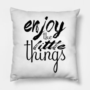 Enjoy the little things Pillow