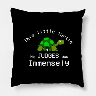 This Little turtle He Judges You Immensely. Pillow