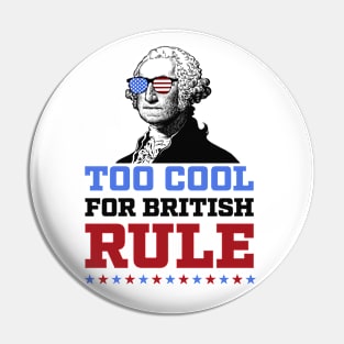 Too Cool for British Rule 4th of July Patriotic Pin