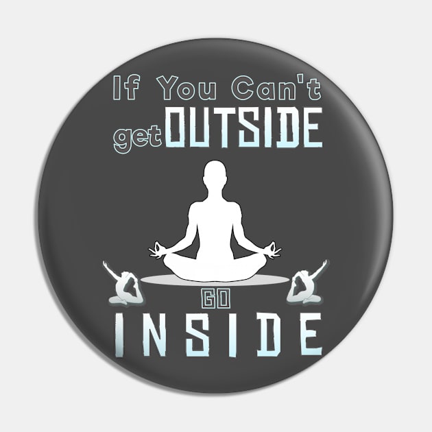 If you can't go outside you can go inside Pin by CoolDesign