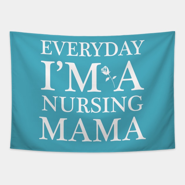 EVERYDAY I’M A NURSING MAMA Tapestry by MOMOTP