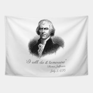 I Will Do It Tomorrow - Thomas Jefferson Tapestry