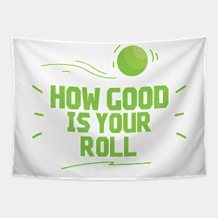 How Good Is Your Roll - Lawn Bowl Tapestry