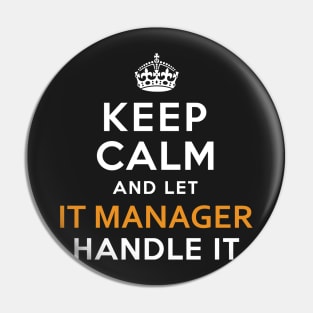 It Manager  Keep Calm And Let handle it Pin