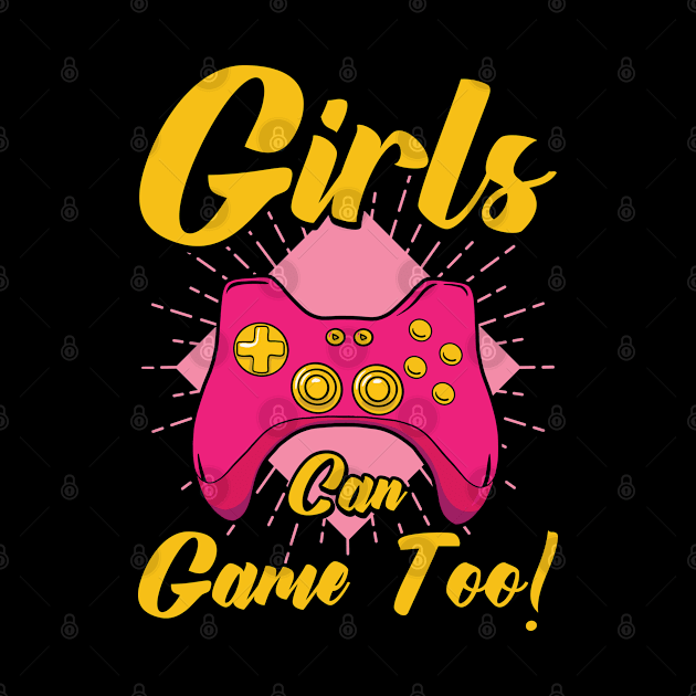 Girls Can Game Too! Gaming Gamer Video Games by Tom´s TeeStore