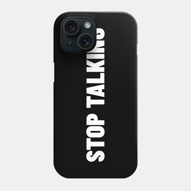 Stop Talking. Funny Sarcastic NSFW Rude Inappropriate Saying Phone Case by That Cheeky Tee