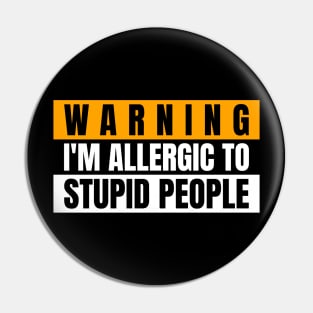 Warning i'm allergic to stupid people Pin